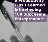 8 Productivity Tips I Learned From Interviewing 100 Successful Entrepreneurs