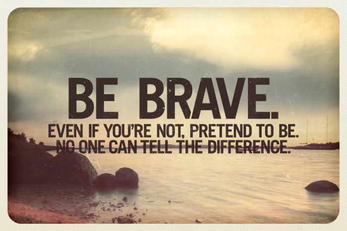 Best 26 Quotes About Being Bravepick The Brain Motivation And Self Improvement