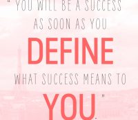 To be successful you have to define what success is.