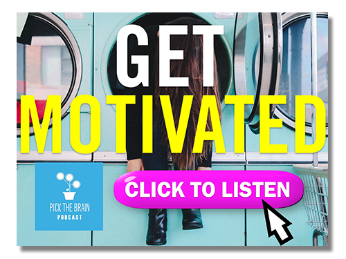 GET MOTIVATED | Click to LISTEN to the Pick the Brain Podcast