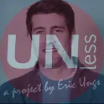 Eric Ungs - Founder of The Unless You Care Project